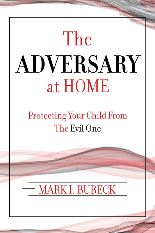 The Adversary at Home - Protecting Your Child From the Evil One (Second Edition)